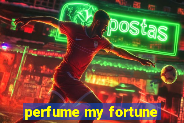 perfume my fortune